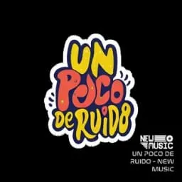 UN POCO DE RUIDO - NEW MUSIC