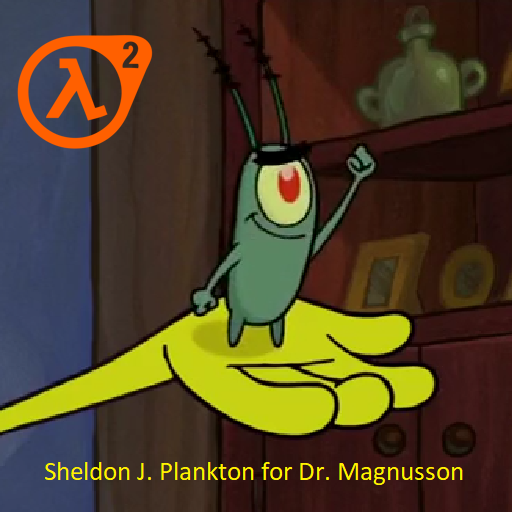 Sheldon J. Planton (Spongebob) for Magnusson (HL2)