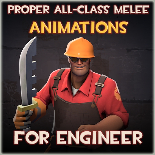 Proper All-Class Melee Animations for Engineer