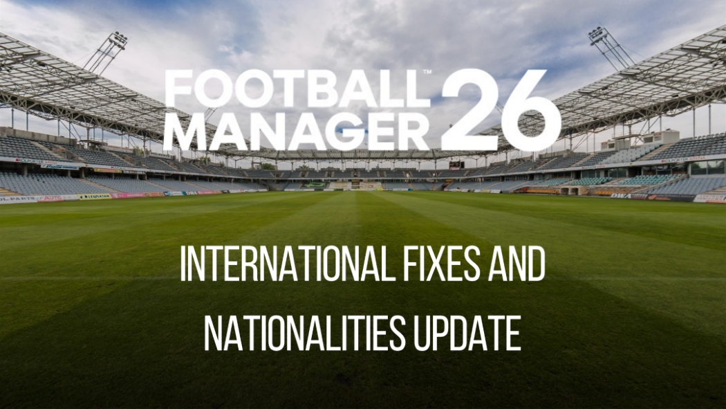 FM26 - International fixes and Nationalities update