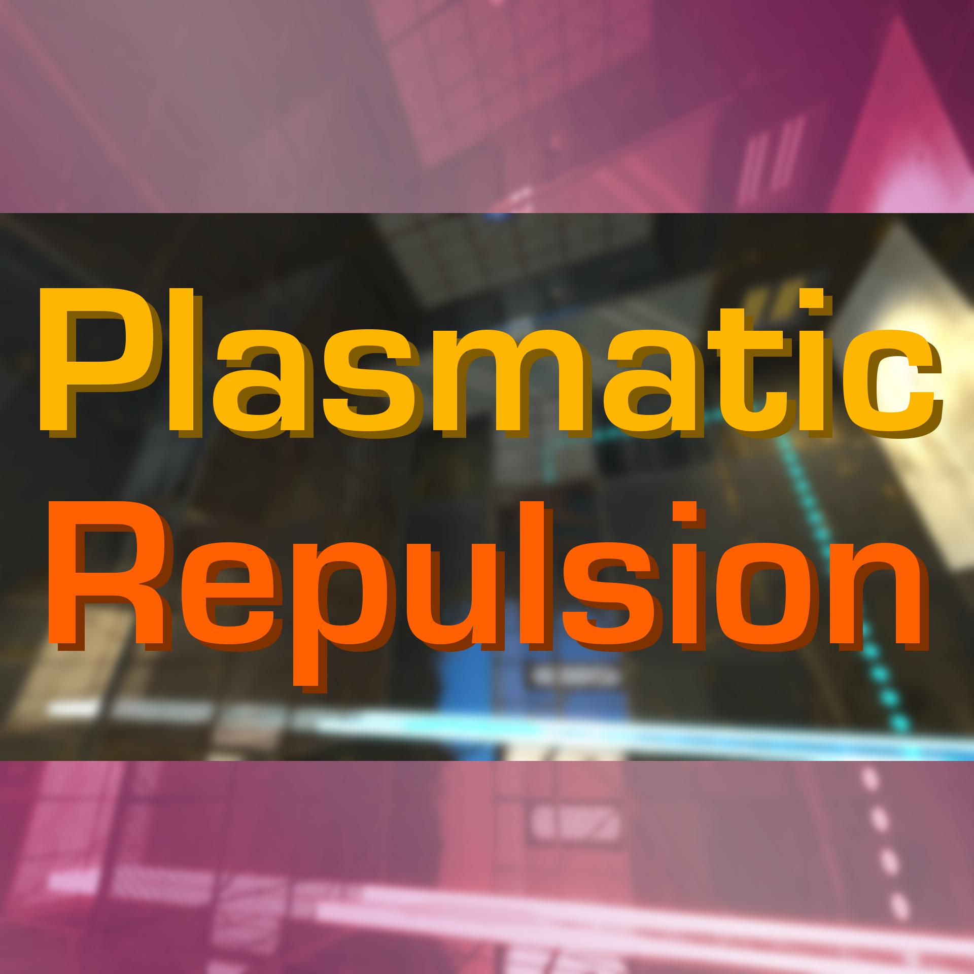 ( CO-OP ) Plasmatic Repulsion
