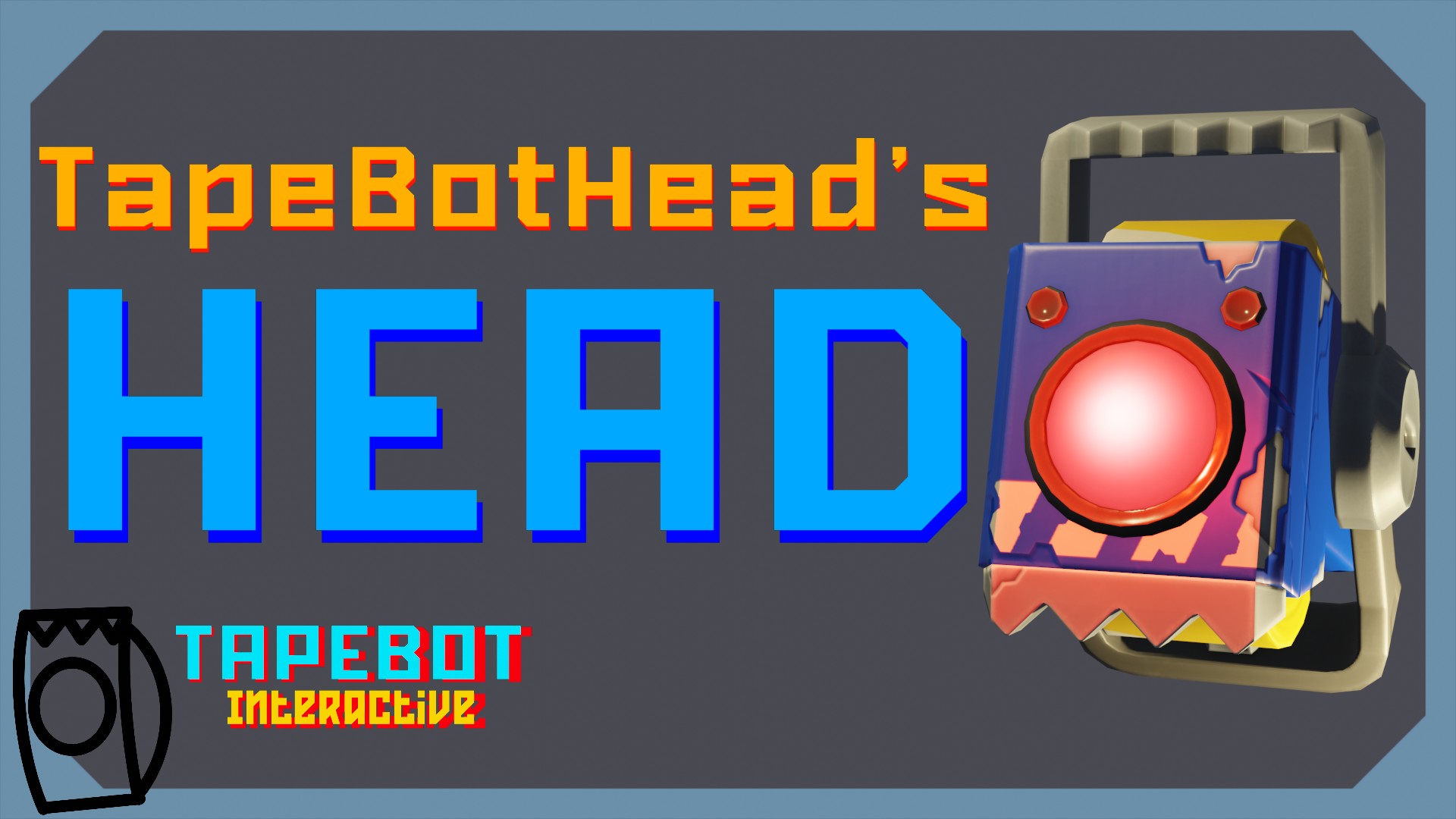 TapeBotHead's Head