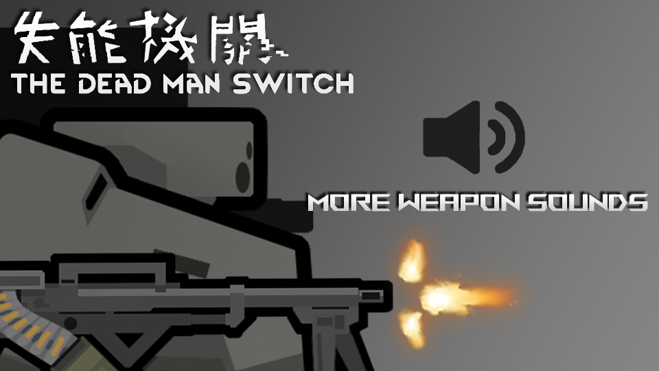 The Dead Man's Switch - More weapon sounds