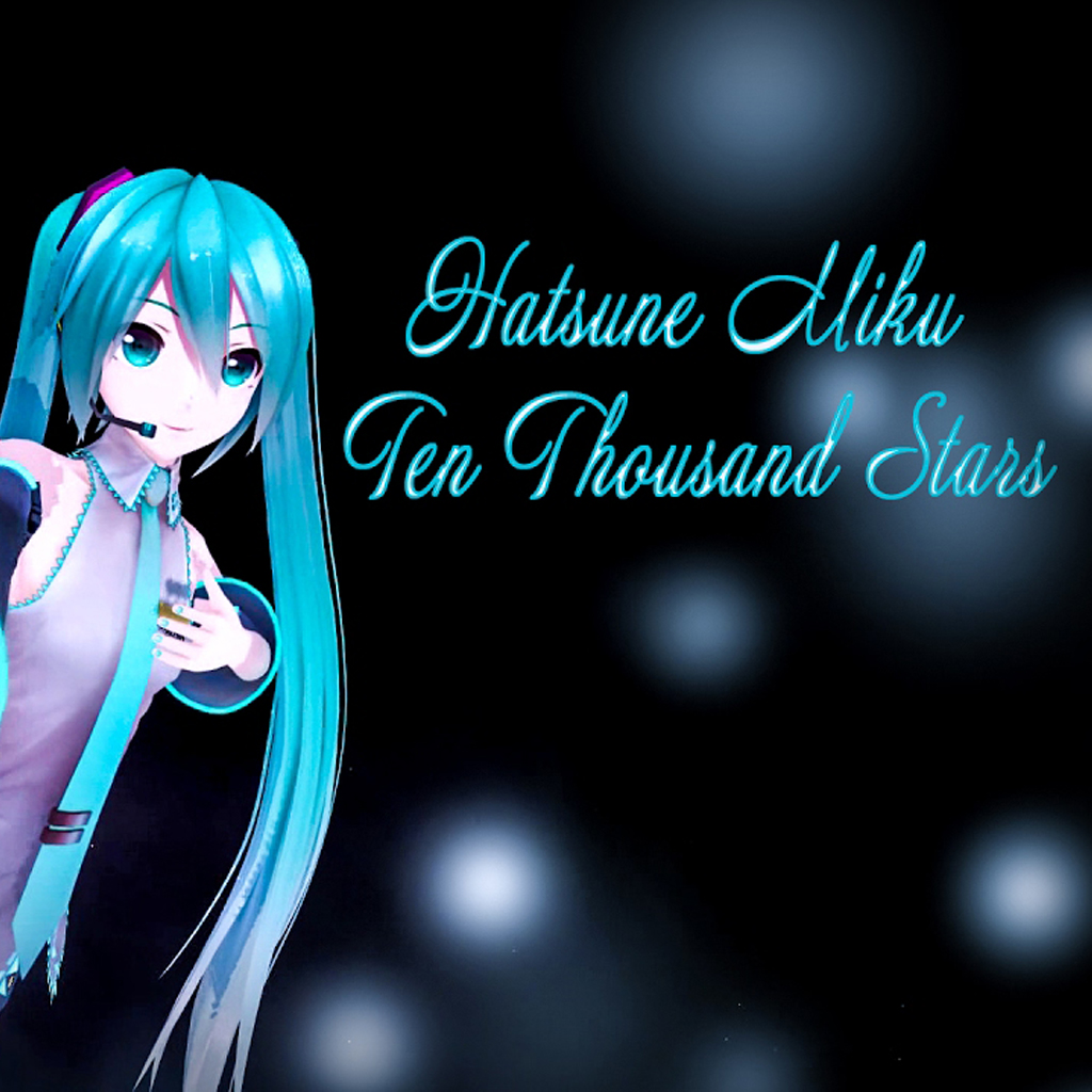 Hatsune Miku - Ten Thousand Stars