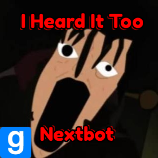 I Heard It Too Nextbot