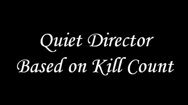 Quiet Director Based on Kill Count