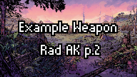 Example Weapon - Rad Ak p.2