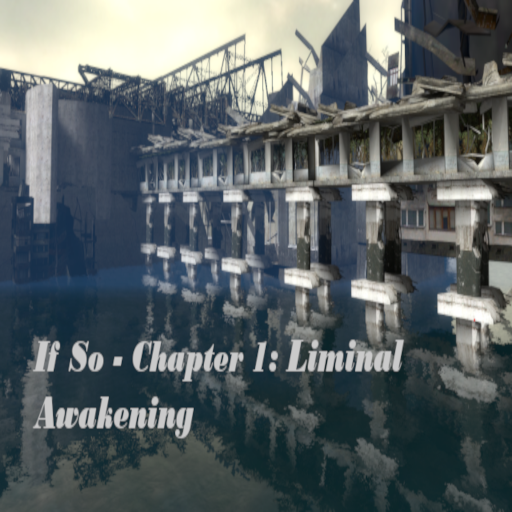 If So: Chapter 1 - Liminal Awakening