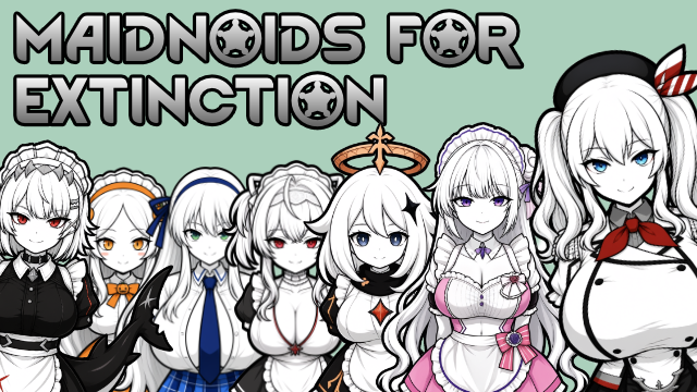 Maidnoids for Extinction