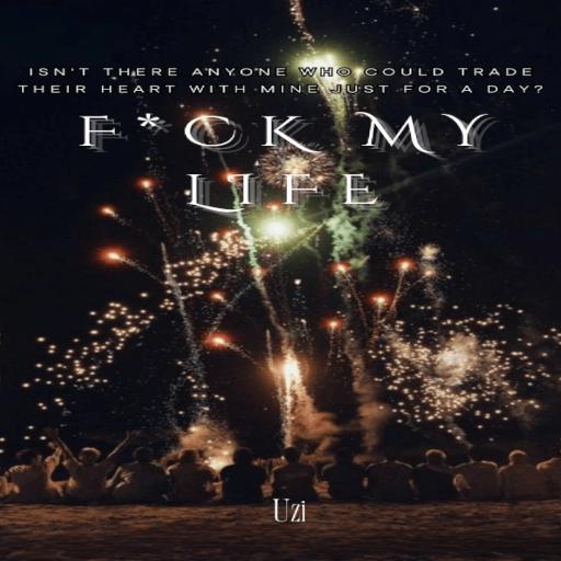 F*ck My Life